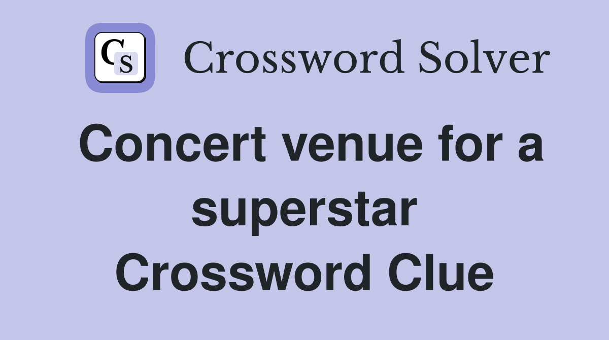 Concert venue for a superstar Crossword Clue