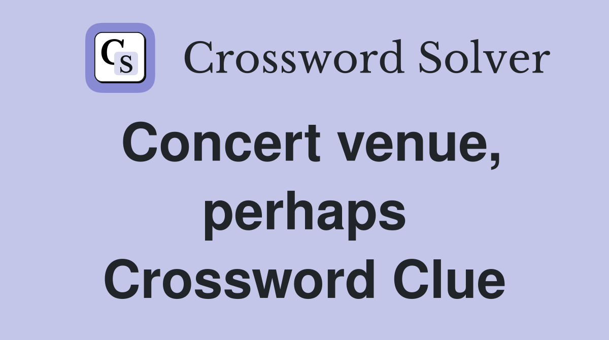 Concert venue, perhaps Crossword Clue