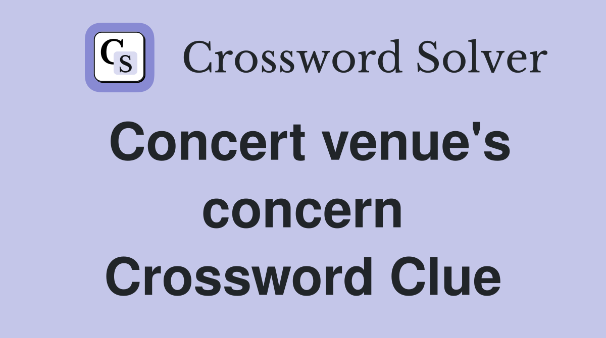 Concert venue #39 s concern Crossword Clue Answers Crossword Solver