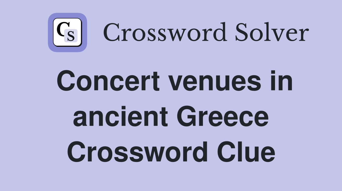 Concert venues in ancient Greece Crossword Clue