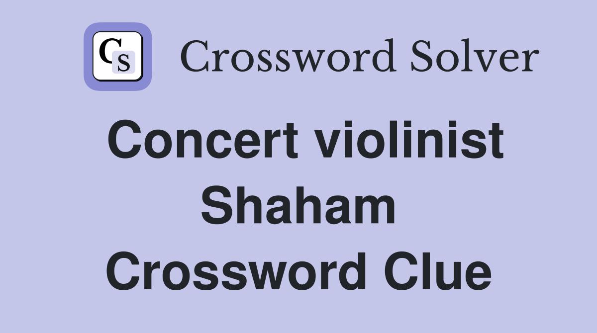 Concert violinist Shaham Crossword Clue