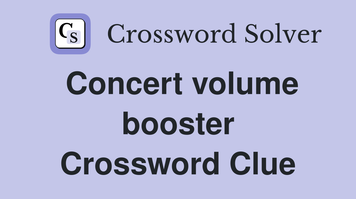 Concert volume booster Crossword Clue