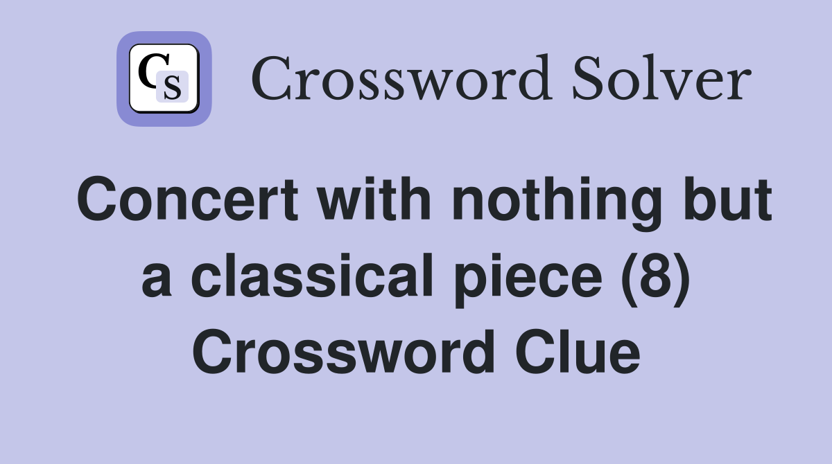 Concert with nothing but a classical piece (8) Crossword Clue