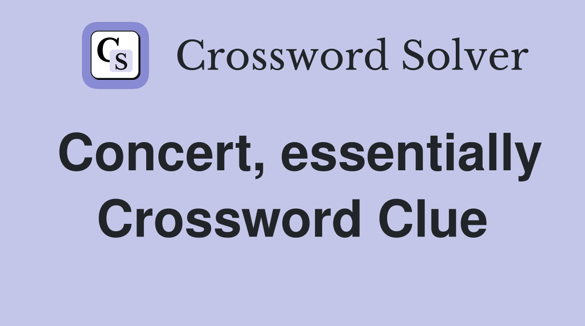 Concert, essentially Crossword Clue