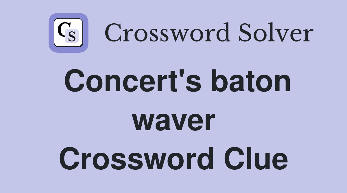 Concert's baton waver Crossword Clue