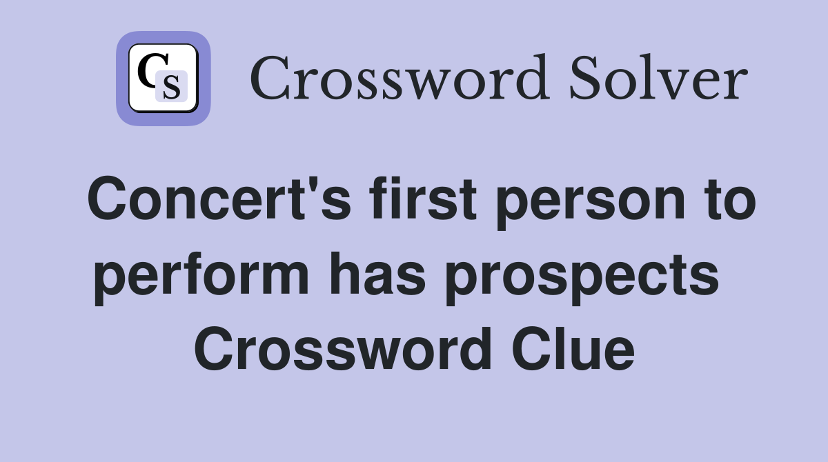 Concert's first person to perform has prospects  Crossword Clue