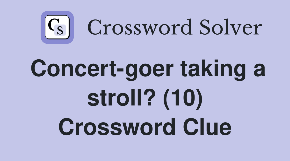 Concert-goer taking a stroll? (10) Crossword Clue