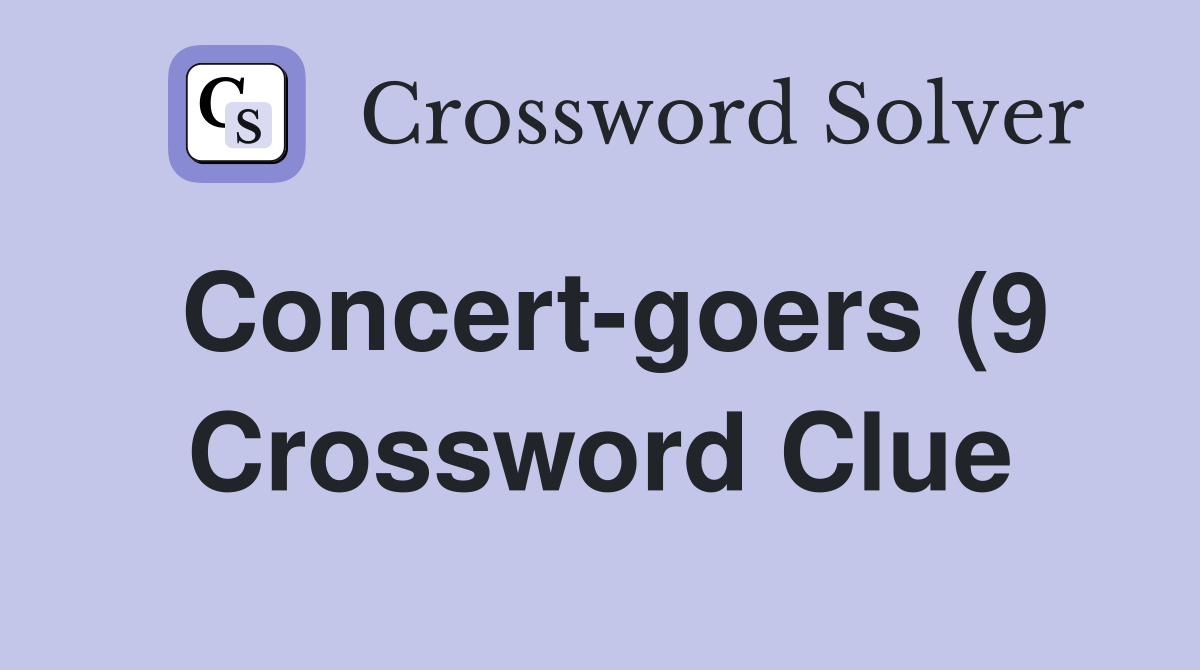 Concert goers (9) Crossword Clue Answers Crossword Solver Concert goers (9) Crossword Clue Answers Crossword Solver