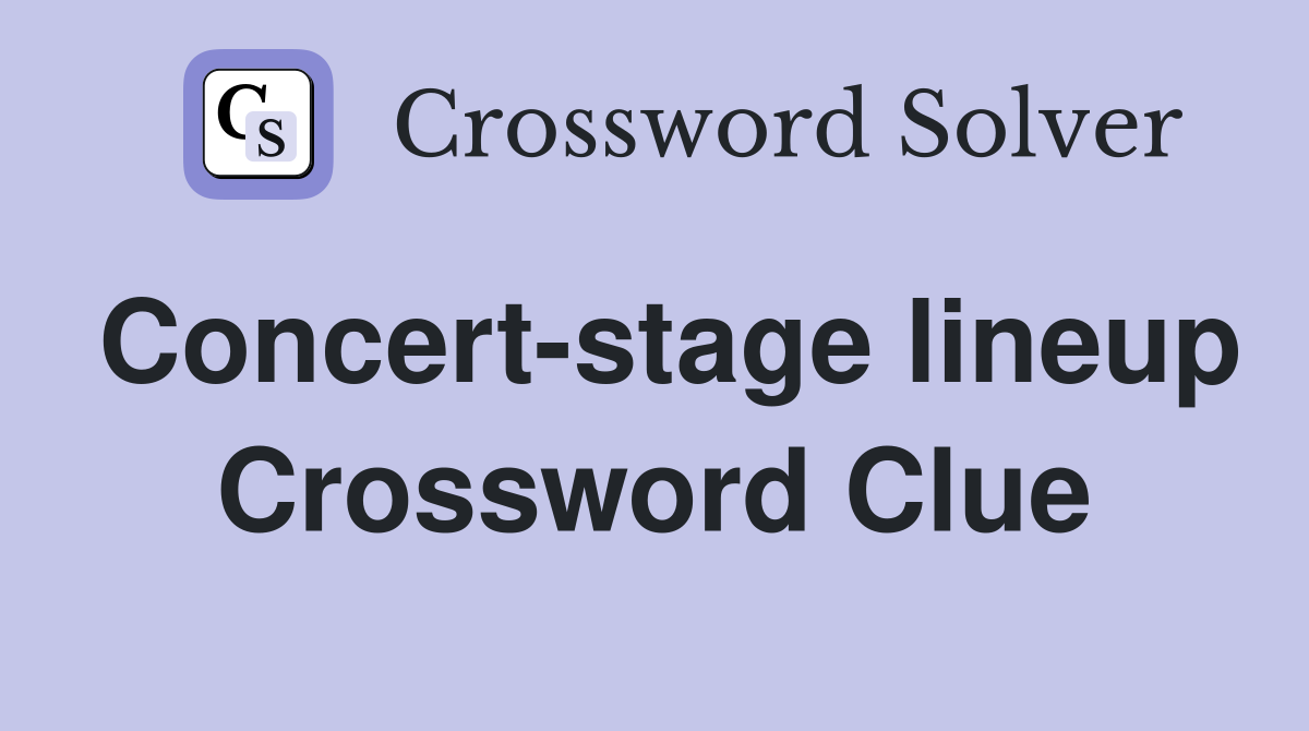 Concert-stage lineup Crossword Clue