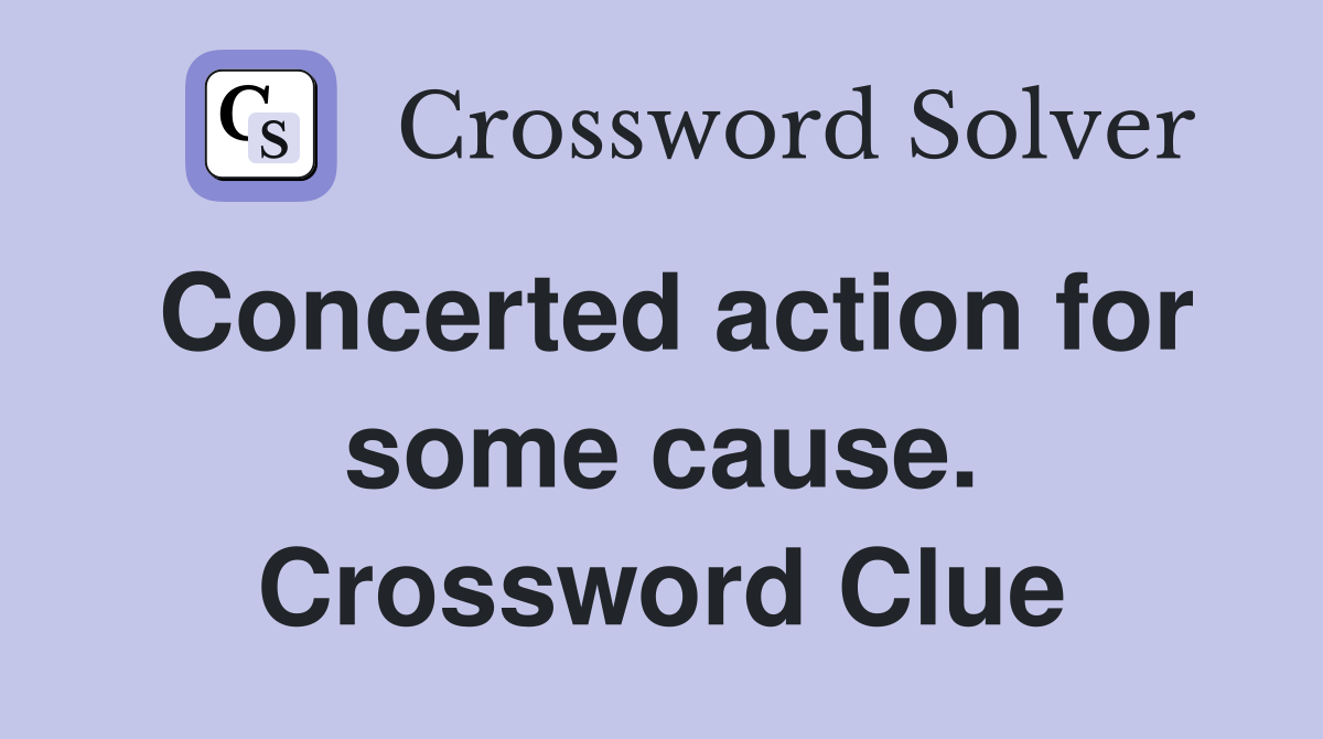 Concerted action for some cause. Crossword Clue