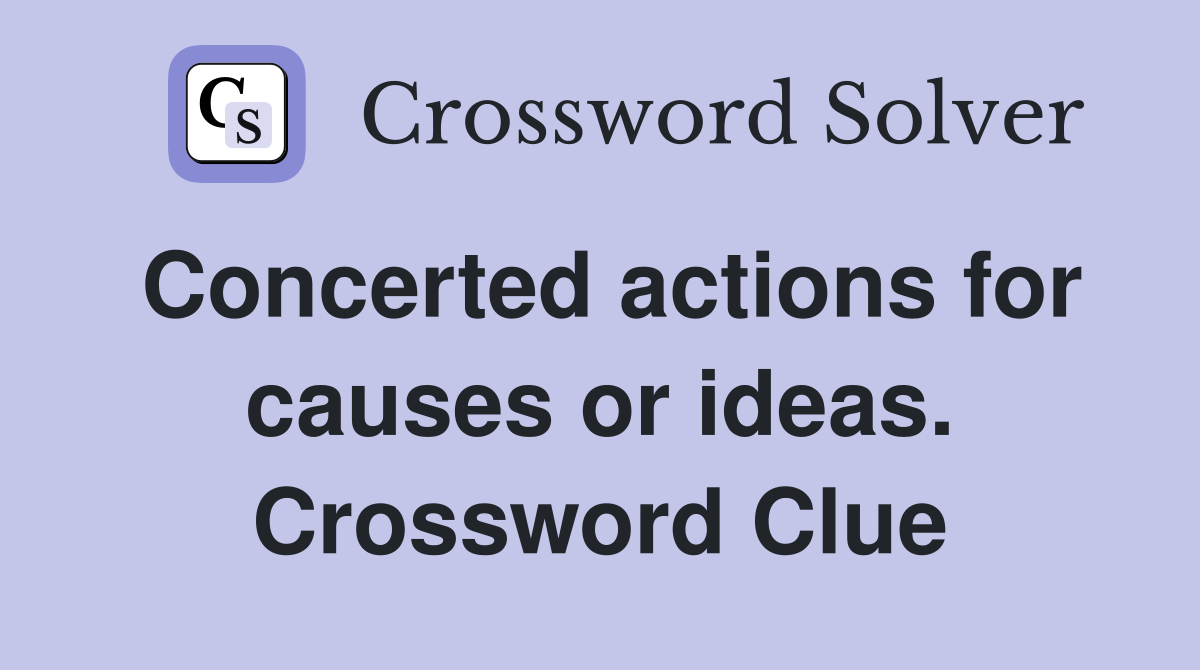 Concerted actions for causes or ideas. Crossword Clue