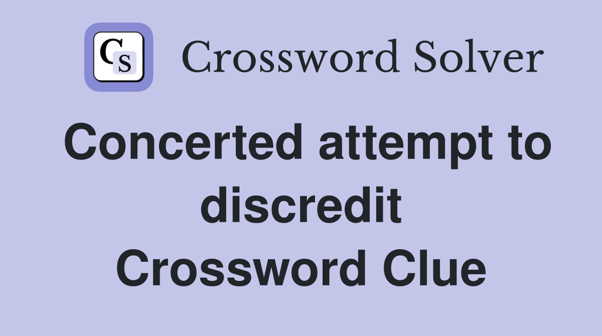 Concerted attempt to discredit Crossword Clue