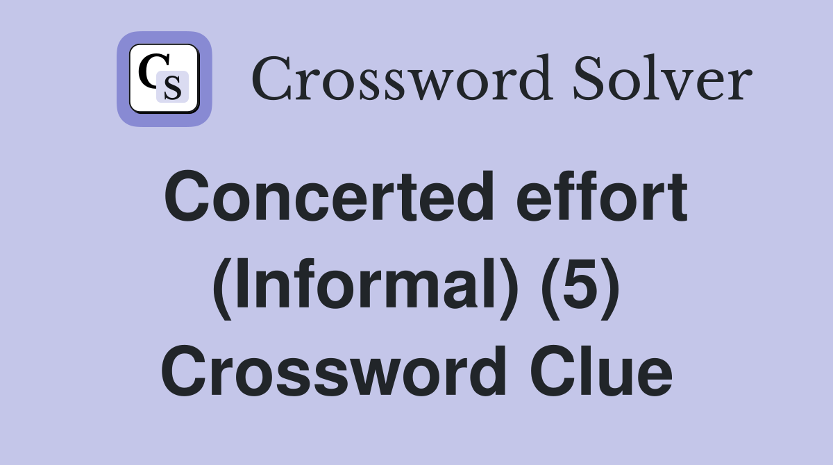 Concerted effort (Informal) (5) Crossword Clue