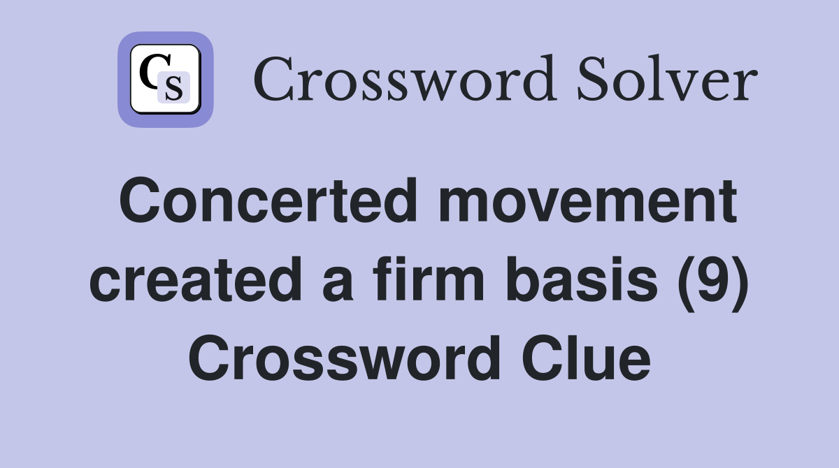 Concerted movement created a firm basis (9) Crossword Clue