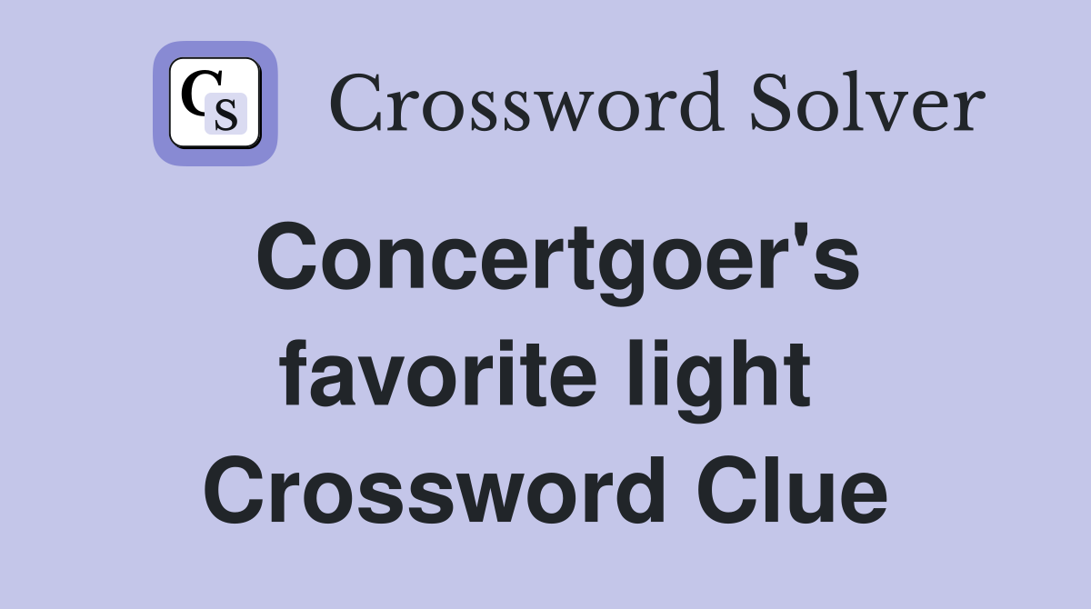 Concertgoer's favorite light Crossword Clue