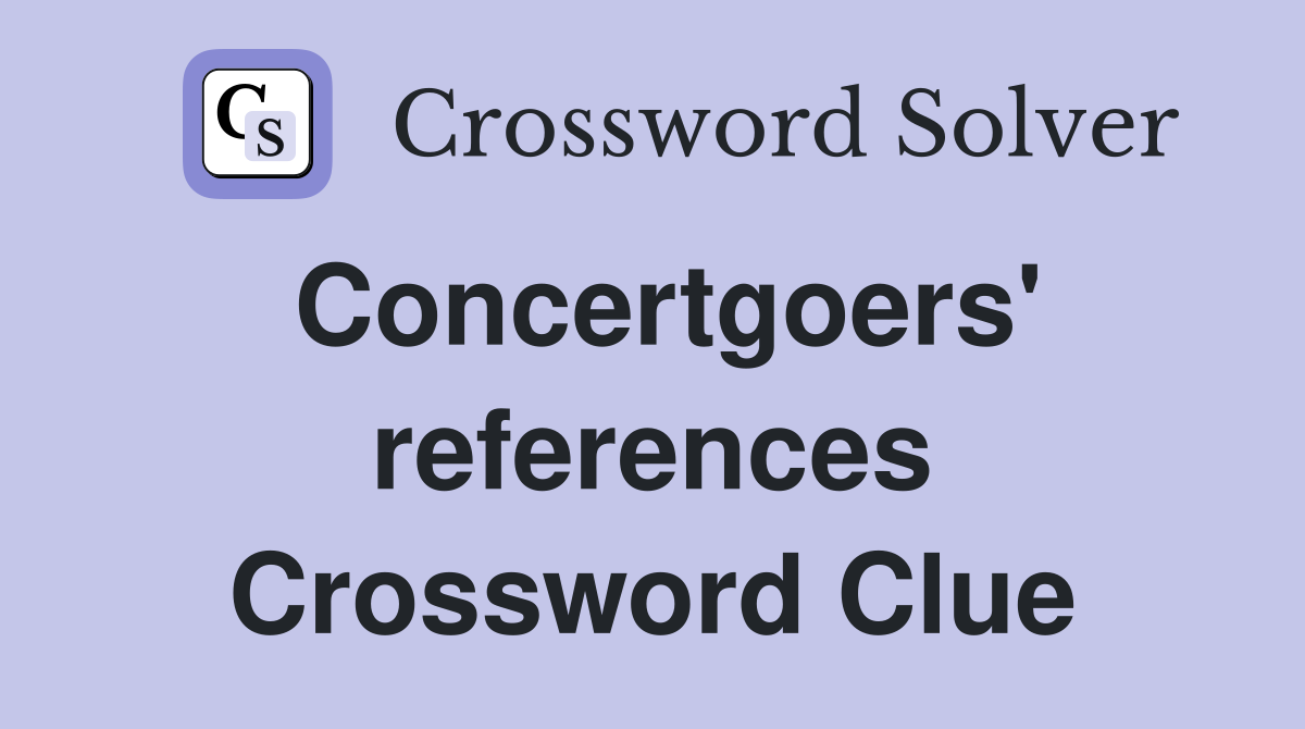 Concertgoers' references Crossword Clue