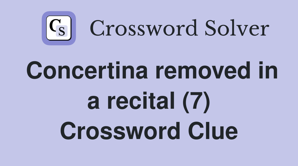 Concertina removed in a recital (7) Crossword Clue