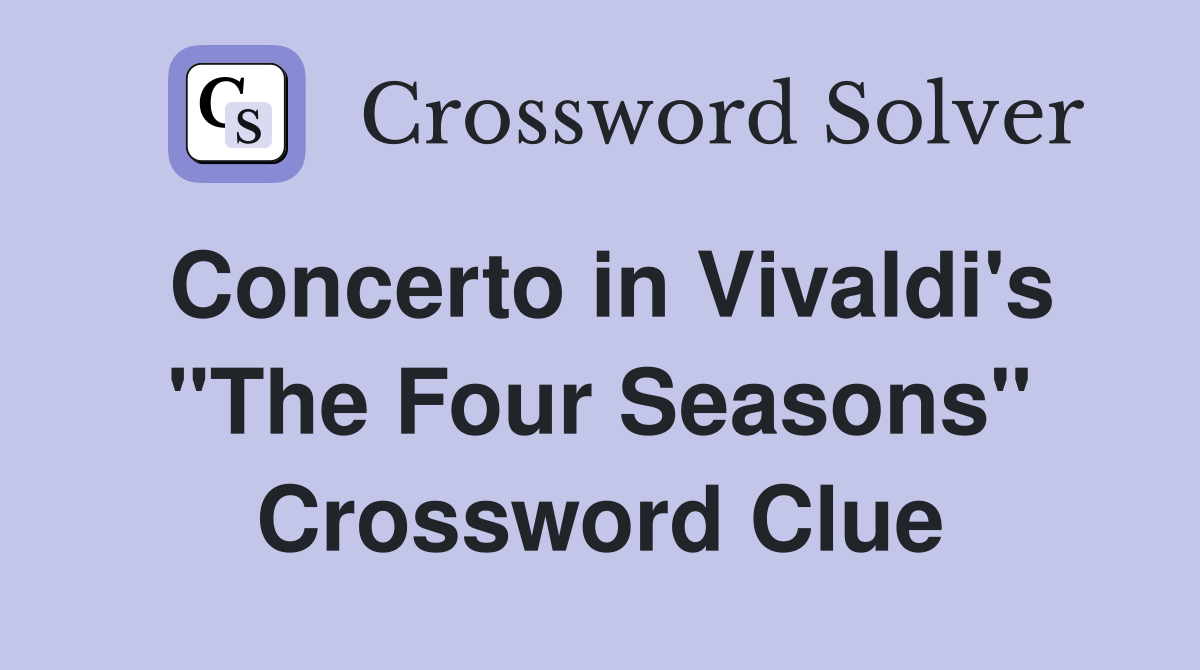 Concerto in Vivaldi's "The Four Seasons" Crossword Clue