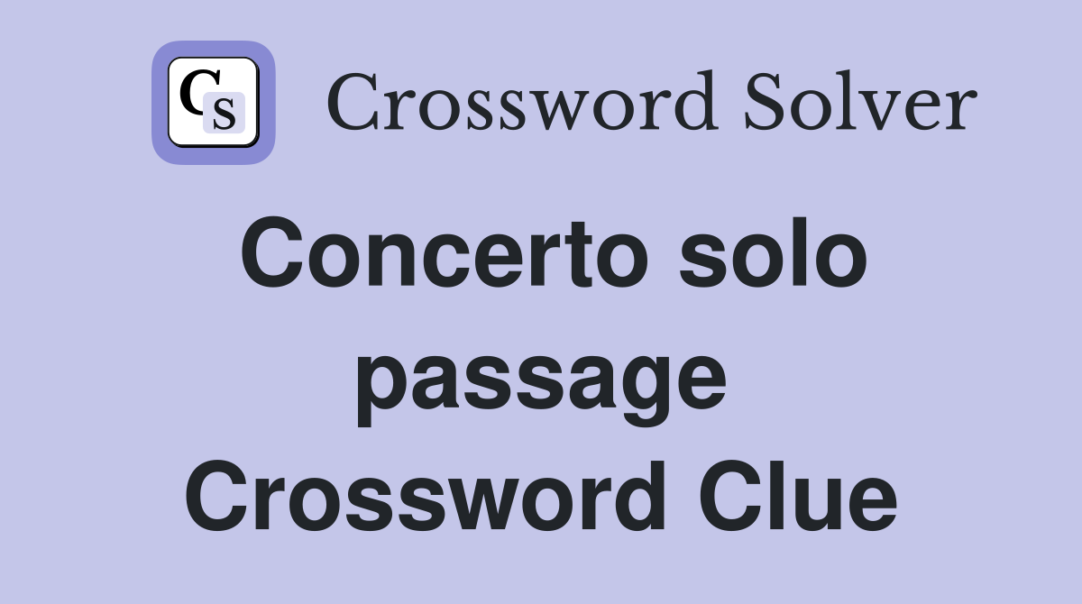 Concerto solo passage Crossword Clue