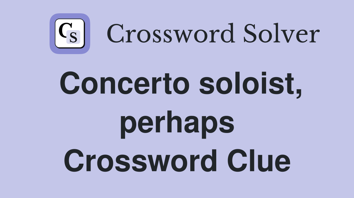 Concerto soloist, perhaps Crossword Clue