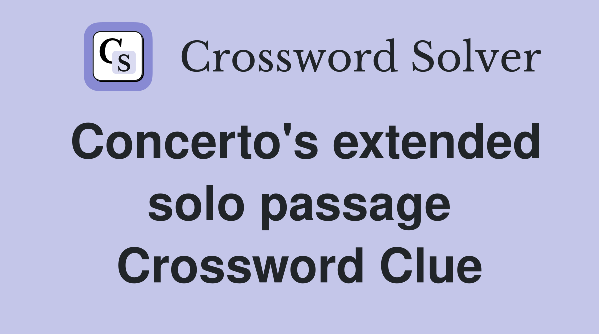 Concerto's extended solo passage Crossword Clue