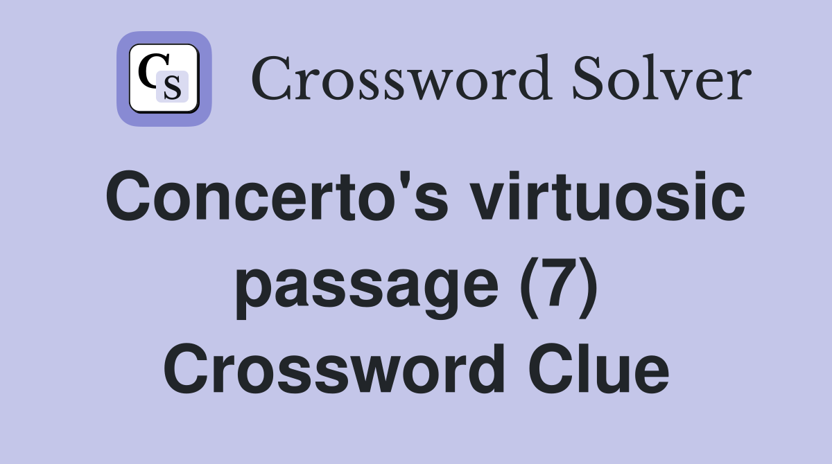 Concerto's virtuosic passage (7) Crossword Clue