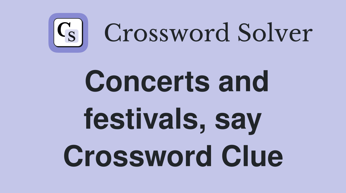 Concerts and festivals, say Crossword Clue