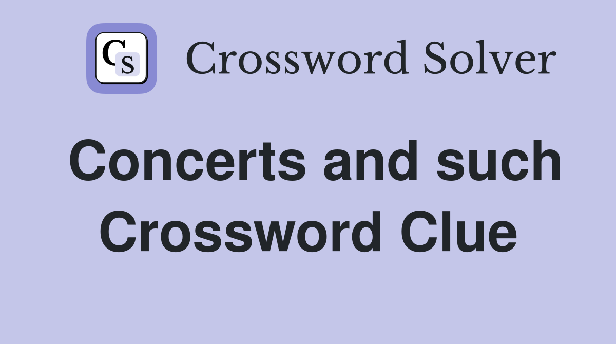 Concerts and such Crossword Clue
