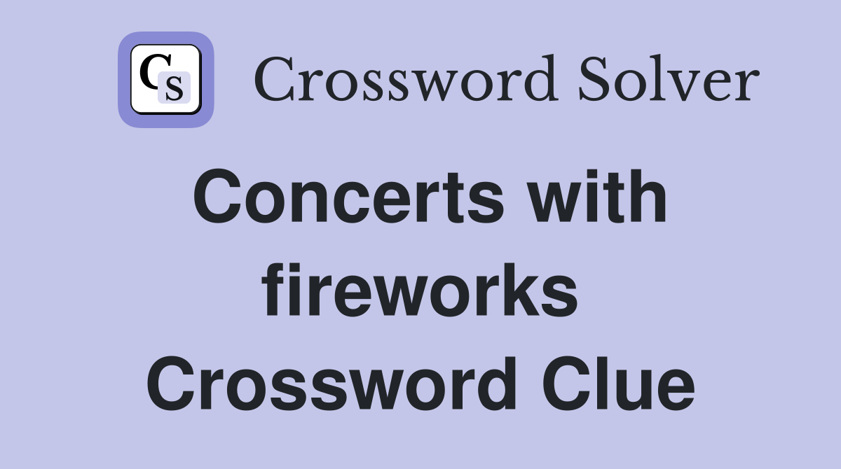Concerts with fireworks Crossword Clue
