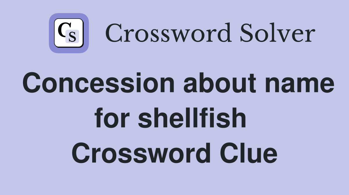 Concession about name for shellfish  Crossword Clue