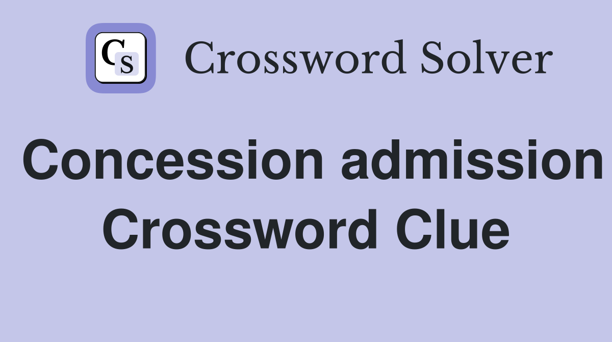 Concession admission Crossword Clue