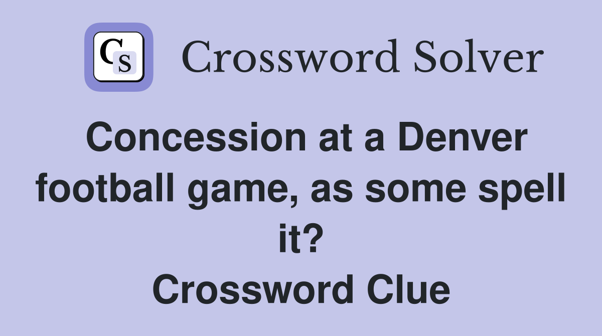 Concession at a Denver football game, as some spell it? Crossword Clue