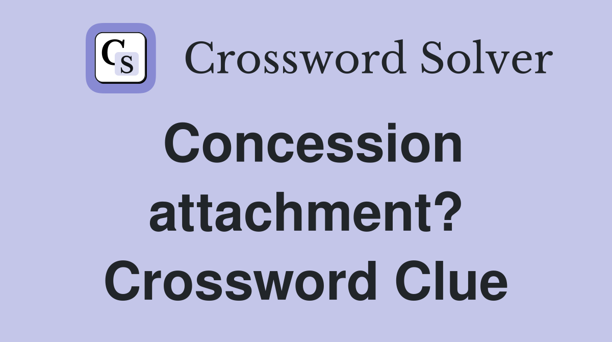 Concession attachment? Crossword Clue