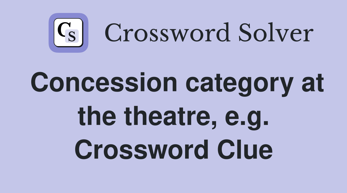 Concession category at the theatre, e.g. Crossword Clue