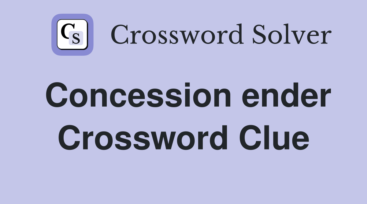 Concession ender Crossword Clue