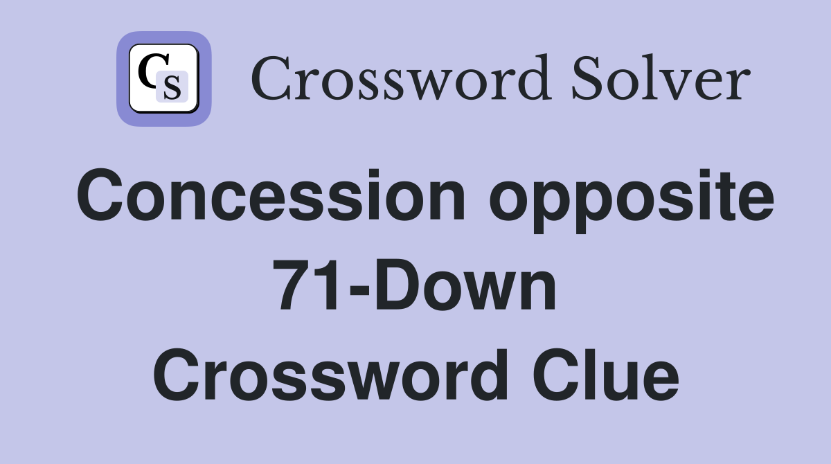 Concession opposite 71-Down Crossword Clue