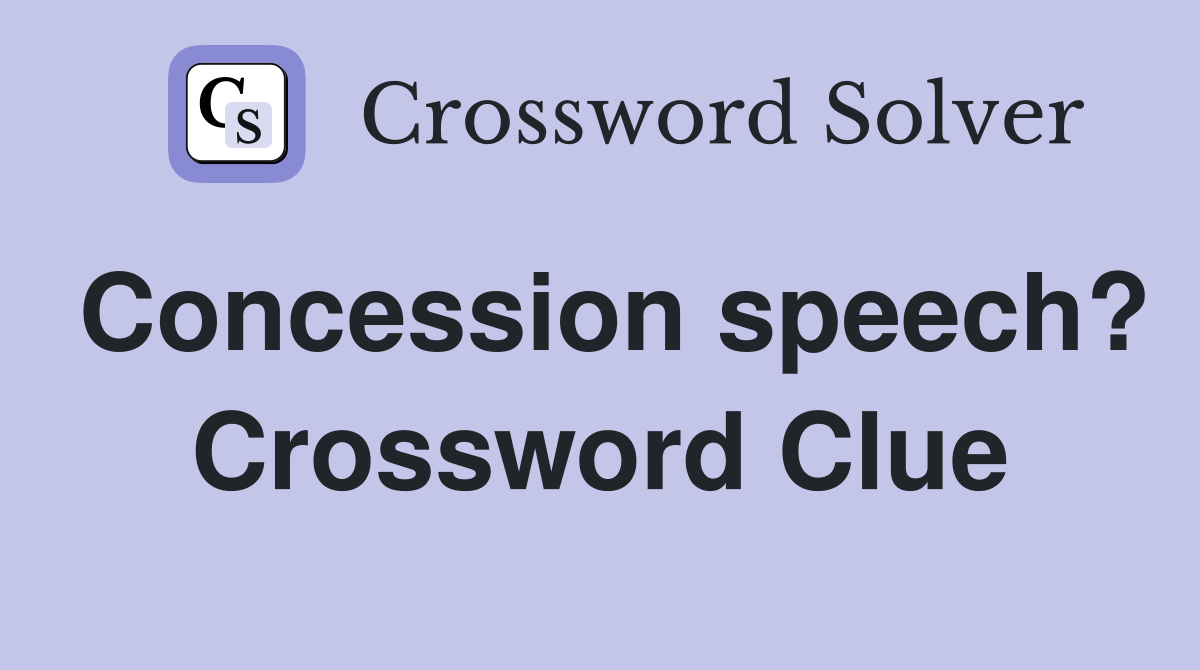 Concession speech? Crossword Clue