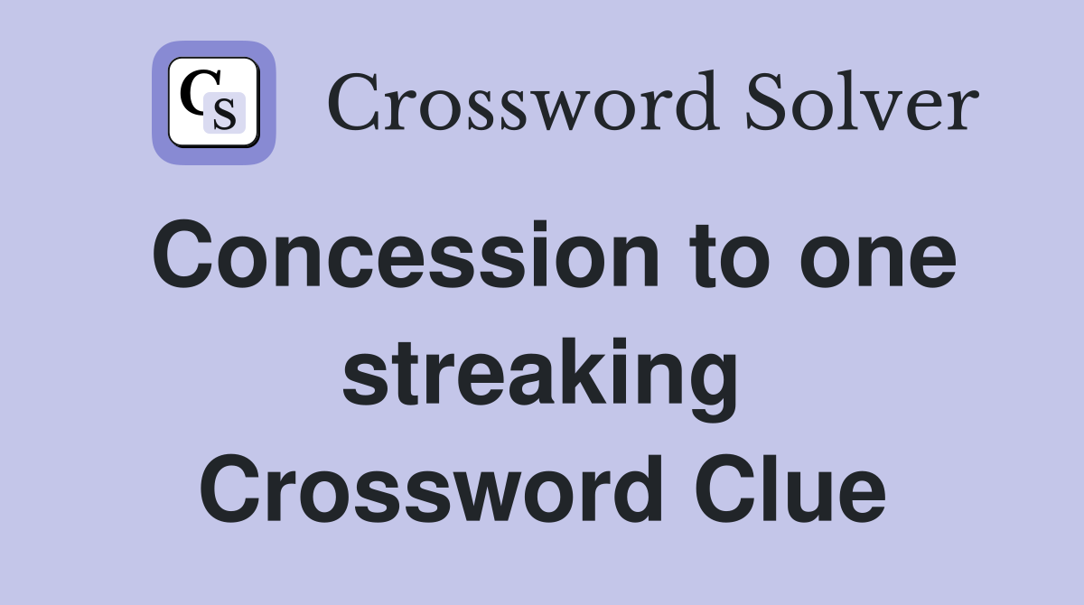 Concession to one streaking Crossword Clue