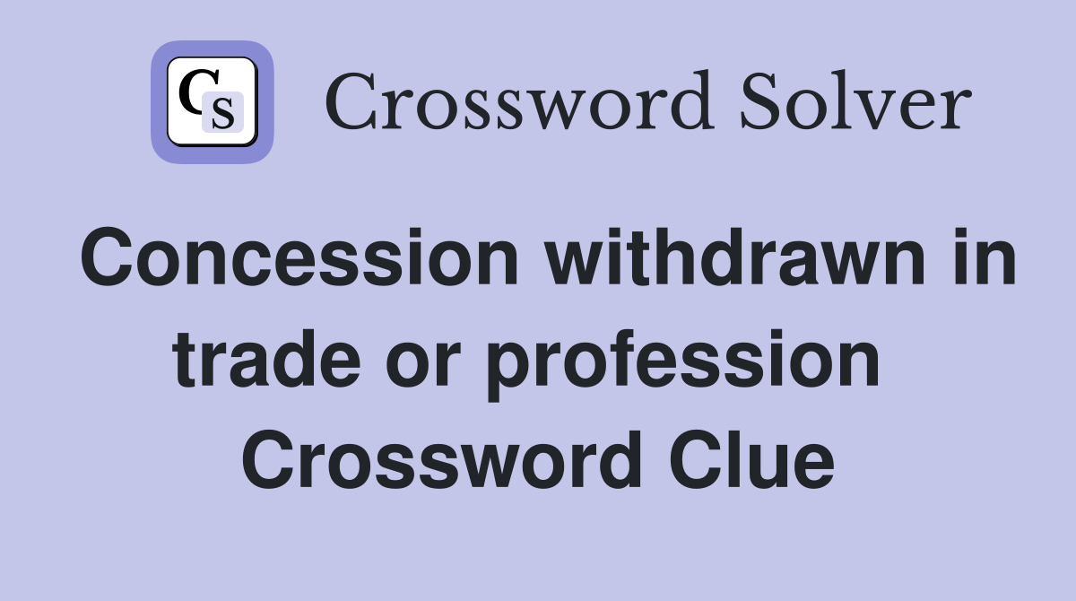 Concession withdrawn in trade or profession  Crossword Clue