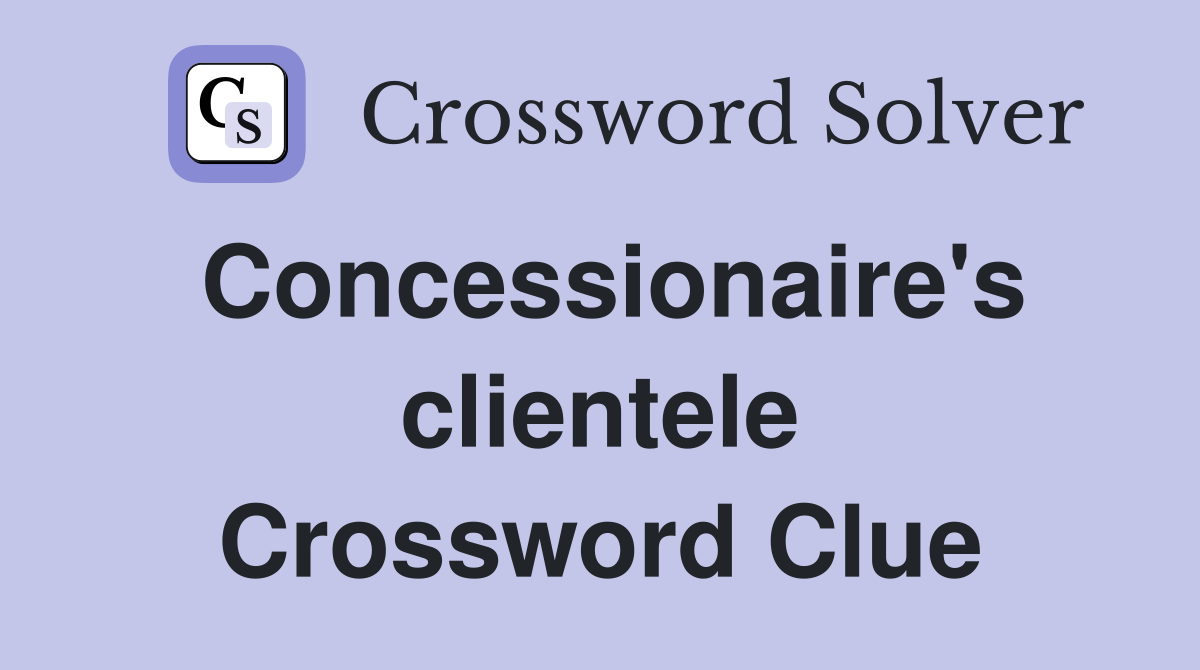 Concessionaire's clientele Crossword Clue