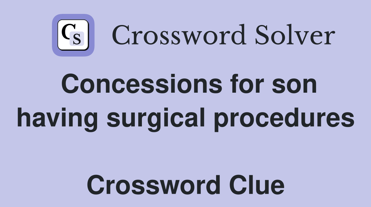 Concessions for son having surgical procedures  Crossword Clue