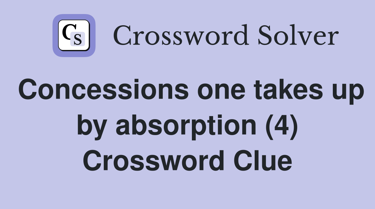 Concessions one takes up by absorption (4) Crossword Clue