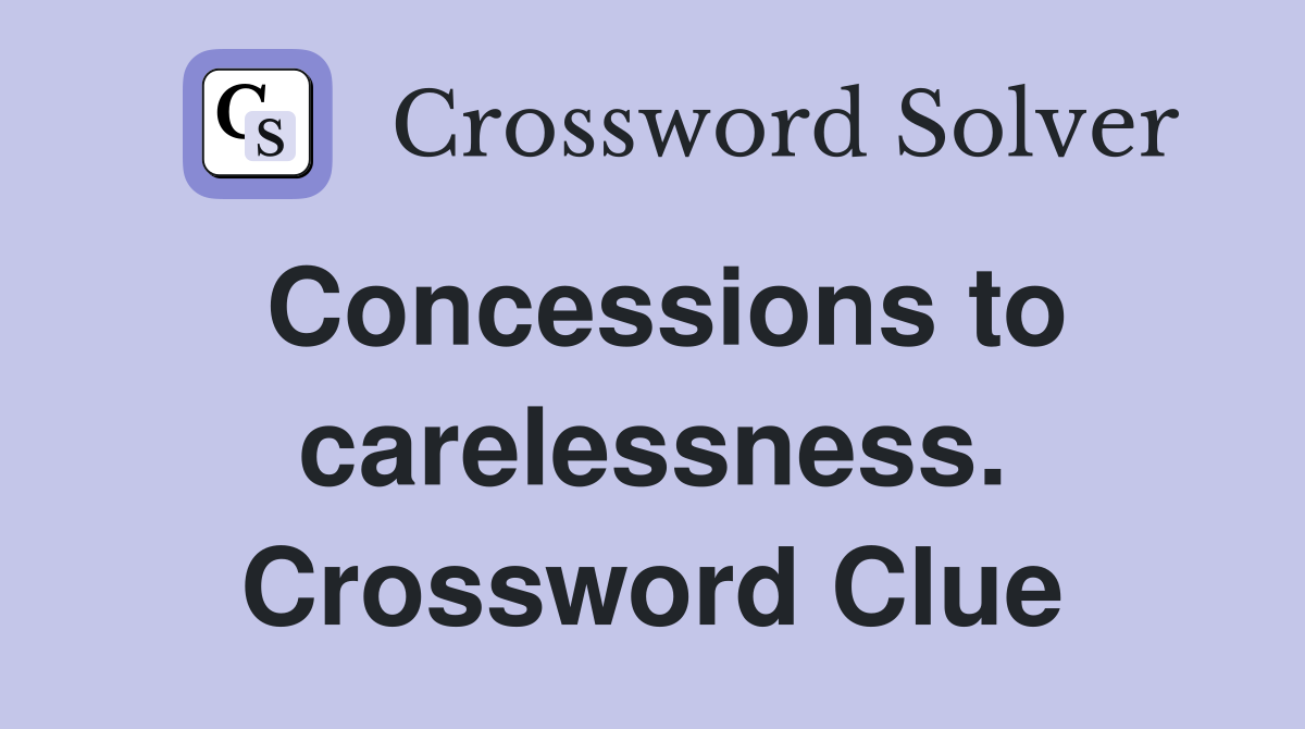 Concessions to carelessness. Crossword Clue