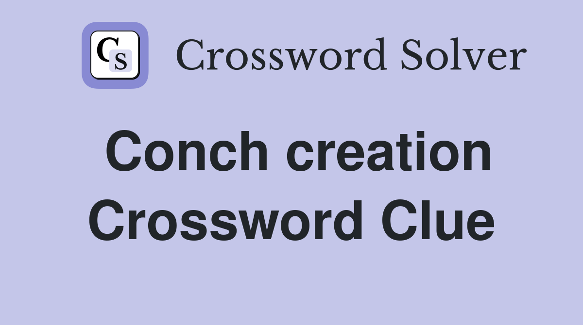 Conch creation Crossword Clue