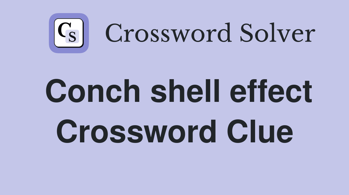Conch shell effect Crossword Clue