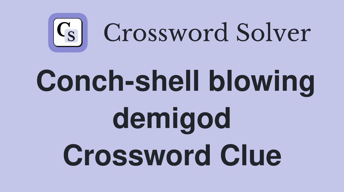 Conch-shell blowing demigod Crossword Clue