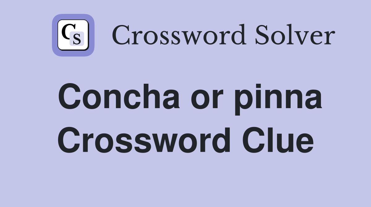 Concha or pinna Crossword Clue