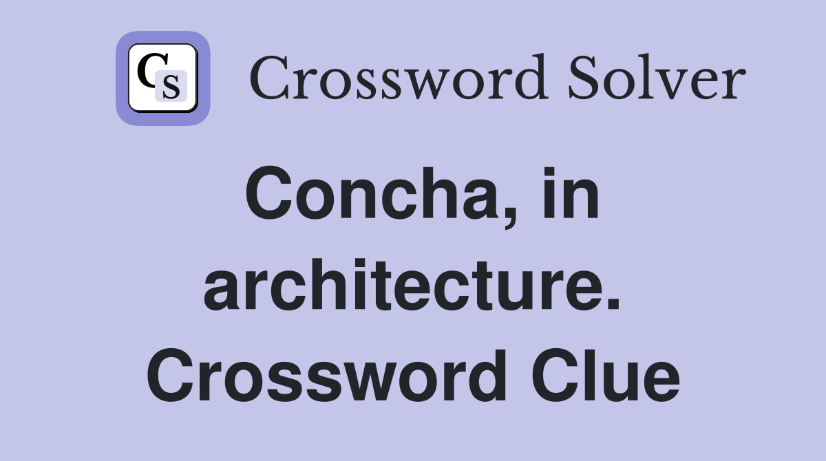 Concha, in architecture. Crossword Clue