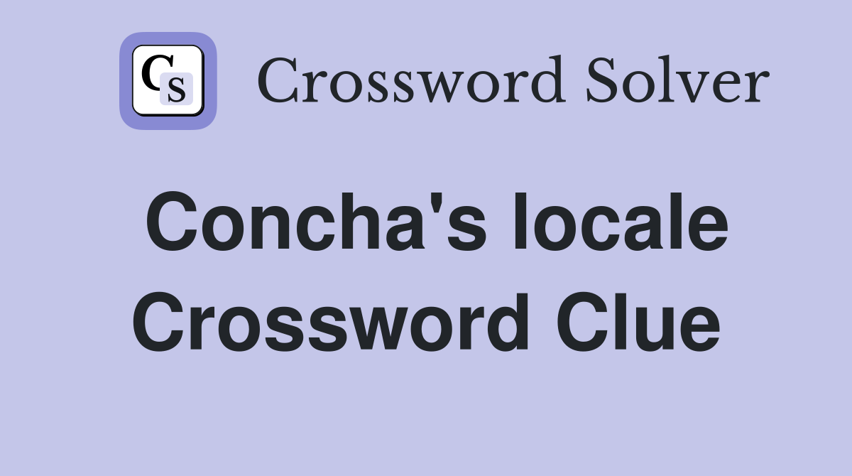 Concha's locale Crossword Clue