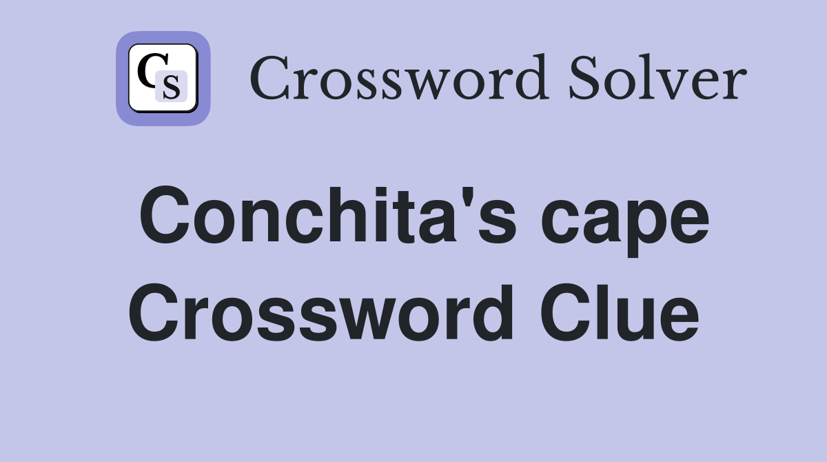 Conchita's cape Crossword Clue